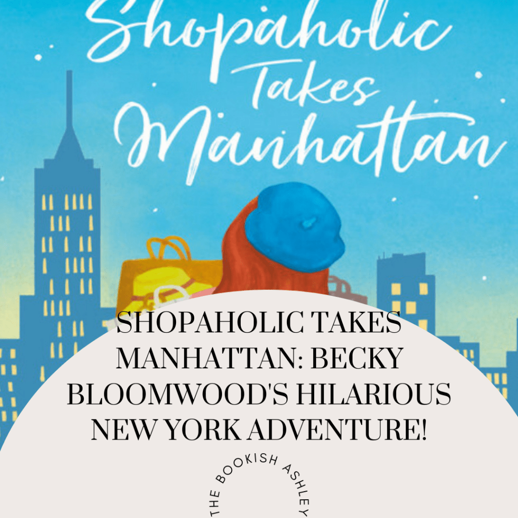 Shopaholic Takes Manhattan: Becky Bloomwood’s Hilarious New York&nbsp;Adventure!