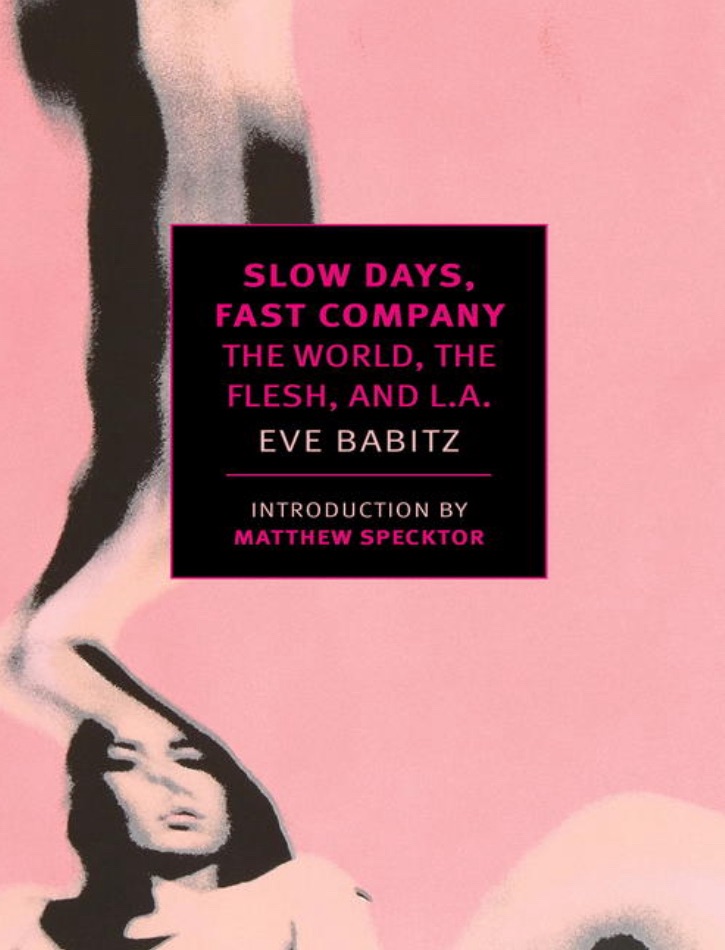A Seductive Journey Through Vintage Los Angeles: Slow Days, Fast Company by Eve&nbsp;Babitz