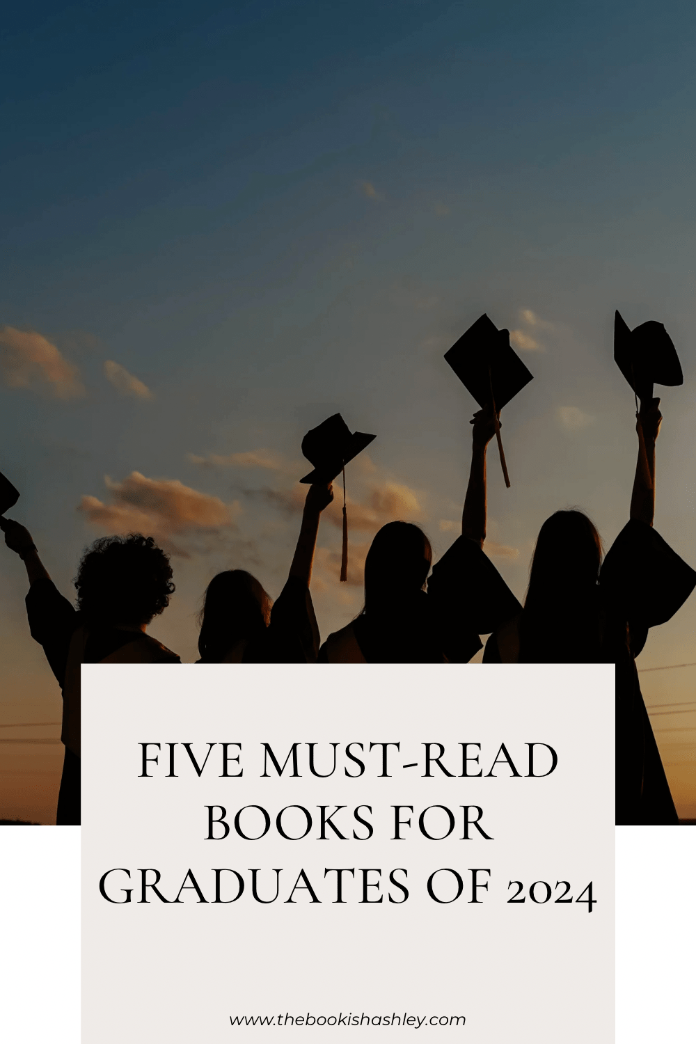 Five Must-Read Books for Graduates of&nbsp;2024