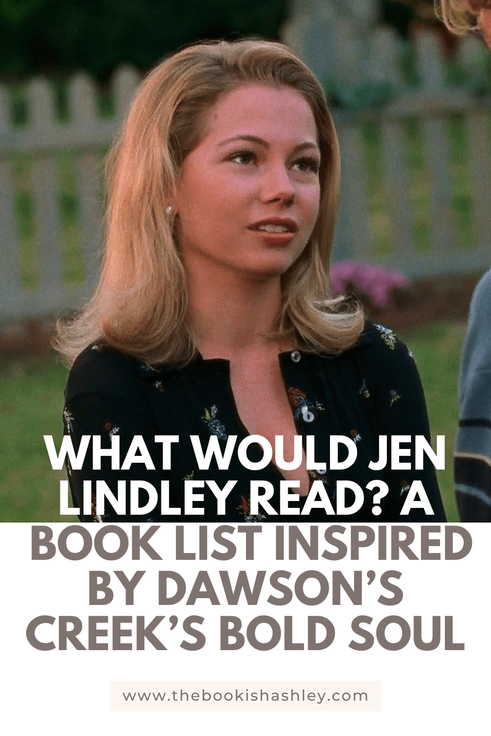 What Would Jen Lindley Read? A Book List Inspired by Dawson’s Creek’s Bold&nbsp;Soul